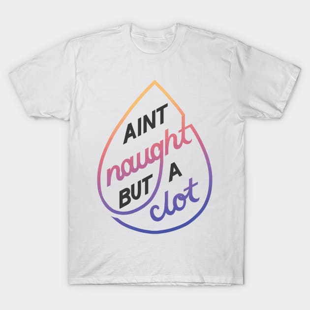 Naught but a Clot - Blood Clot - T-Shirt | TeePublic